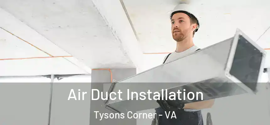 Air Duct Installation Tysons Corner - VA