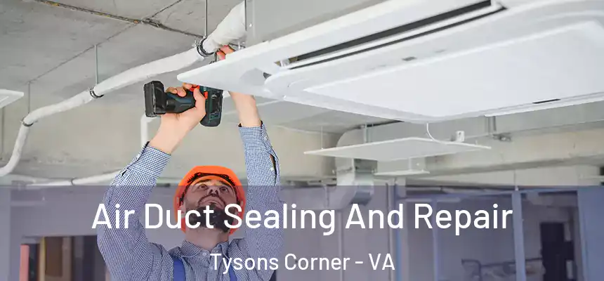 Air Duct Sealing And Repair Tysons Corner - VA