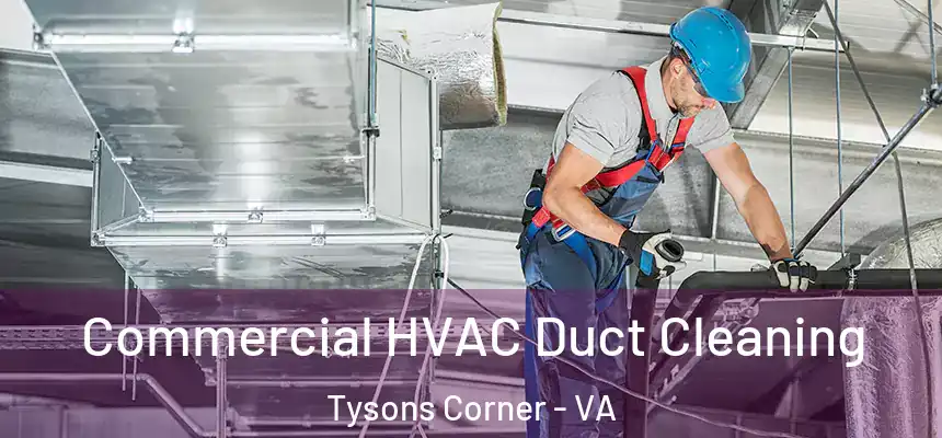 Commercial HVAC Duct Cleaning Tysons Corner - VA