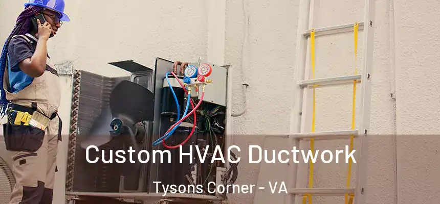  Custom HVAC Ductwork Tysons Corner - VA