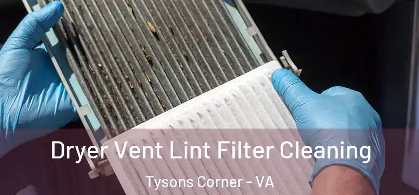 Dryer Vent Lint Filter Cleaning Tysons Corner - VA