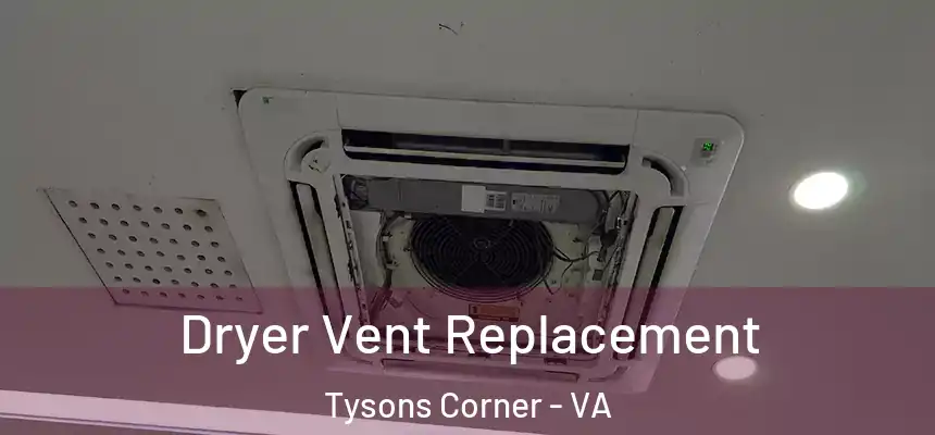 Dryer Vent Replacement Tysons Corner - VA