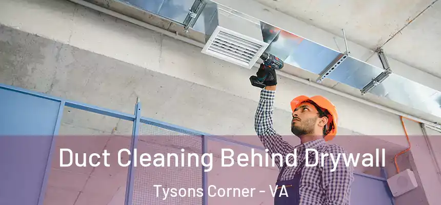  Duct Cleaning Behind Drywall Tysons Corner - VA