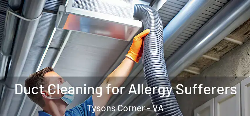  Duct Cleaning for Allergy Sufferers Tysons Corner - VA