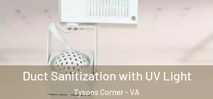  Duct Sanitization with UV Light Tysons Corner - VA