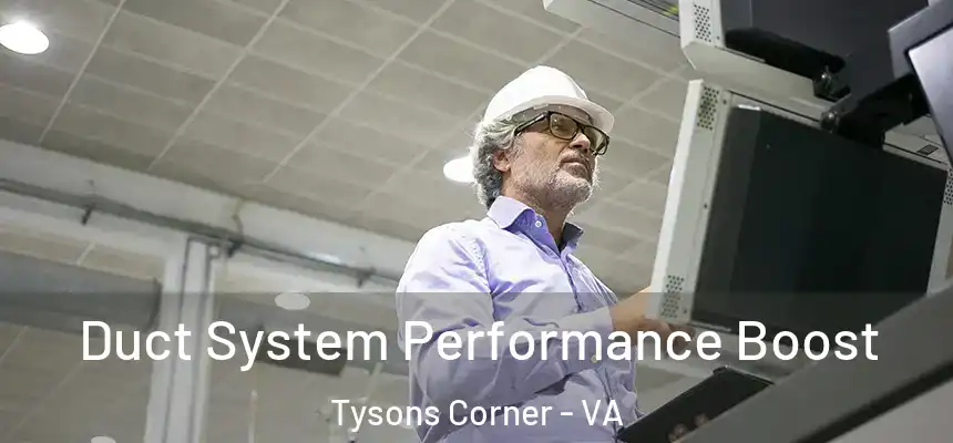 Duct System Performance Boost Tysons Corner - VA