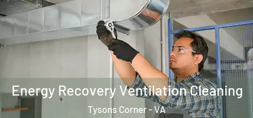 Energy Recovery Ventilation Cleaning Tysons Corner - VA