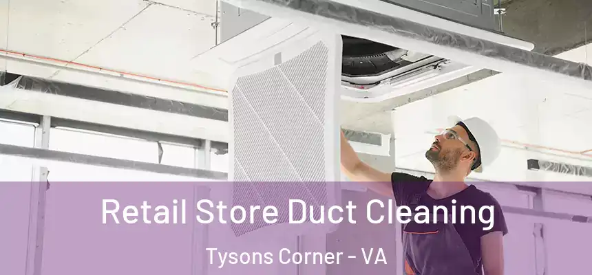 Retail Store Duct Cleaning Tysons Corner - VA