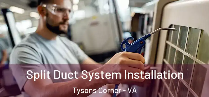 Split Duct System Installation Tysons Corner - VA