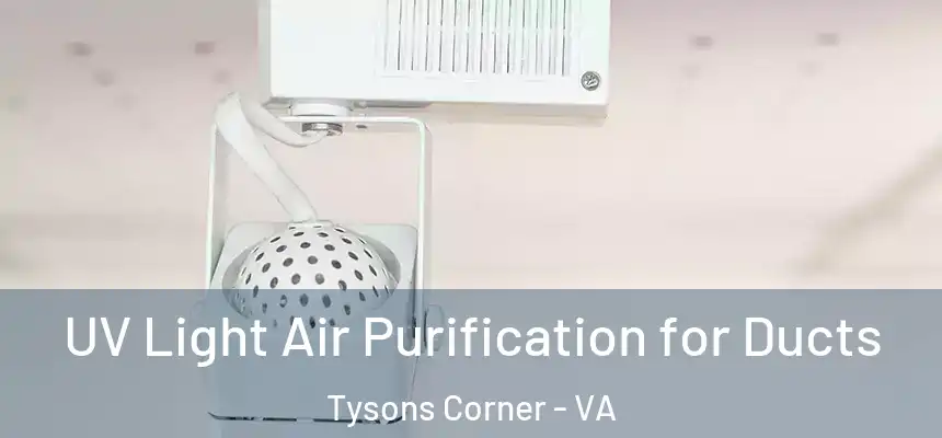 UV Light Air Purification for Ducts Tysons Corner - VA