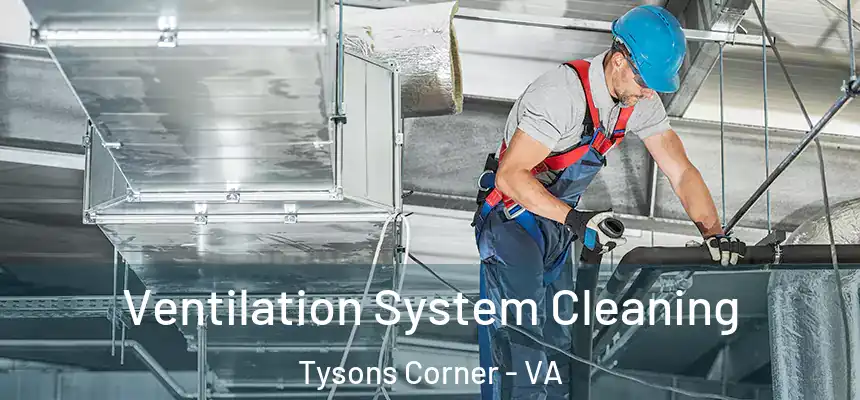 Ventilation System Cleaning Tysons Corner - VA